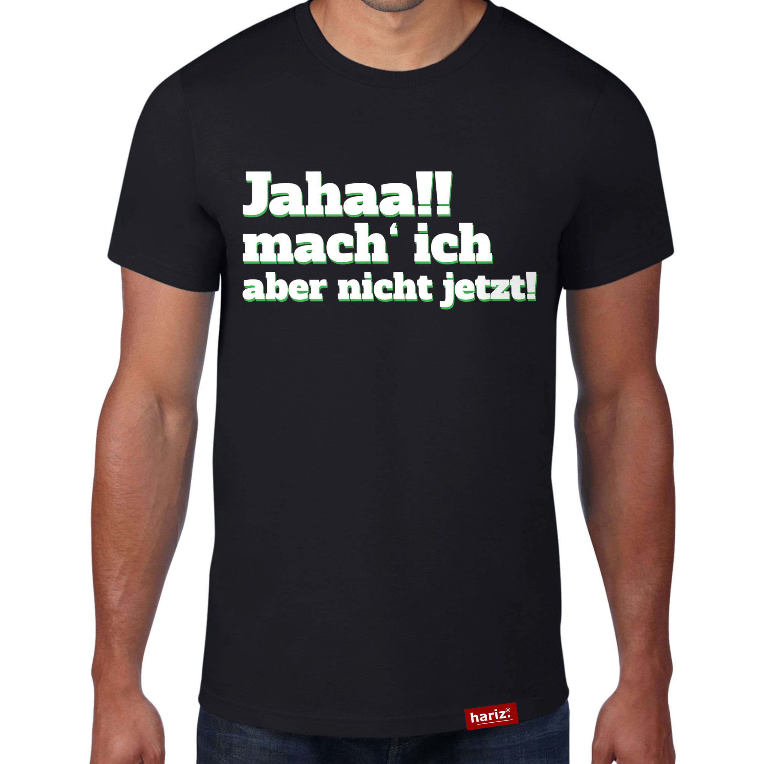 Jahaa Mach Ich Aber Nicht Jetzt Original Hariz® T Shirt Sechzehn Farben Xs 
